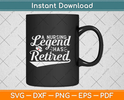 Nurse Week Gifts A Nursing Legend Has Retired Retirement Svg Png Cutting File