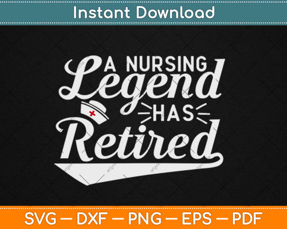 Nurse Week Gifts A Nursing Legend Has Retired Retirement Svg Png Cutting File