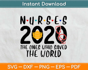 Nurses 2020 The Ones Who Saved The World Svg Design Cricut Printable Cutting Files