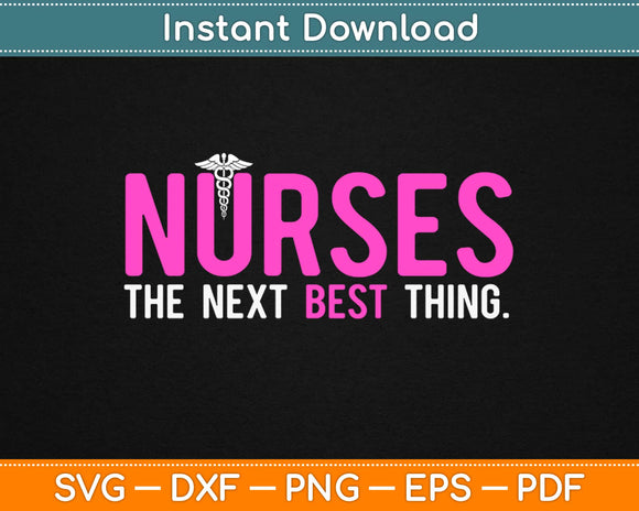 Nurses The Next Best Thing Svg Design Cricut Printable Cutting Files