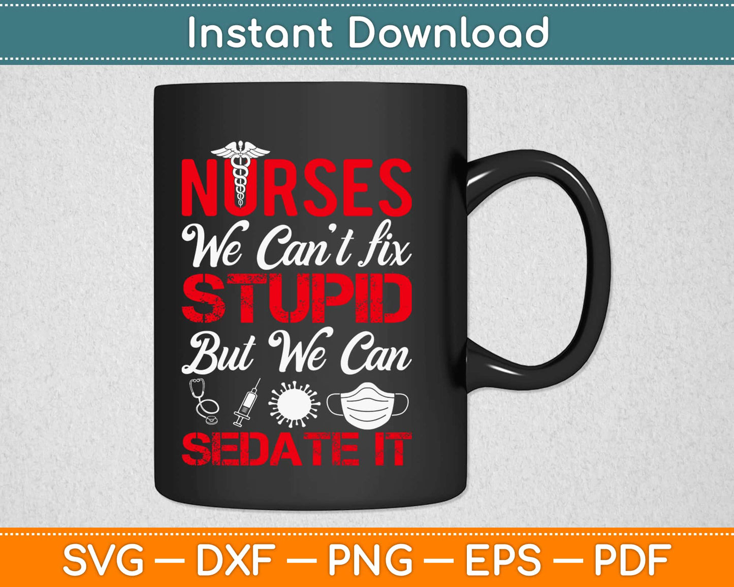 Nurses We Can’t Fix Stupid But We Can Sedate It Svg Design Printable Cutting Files