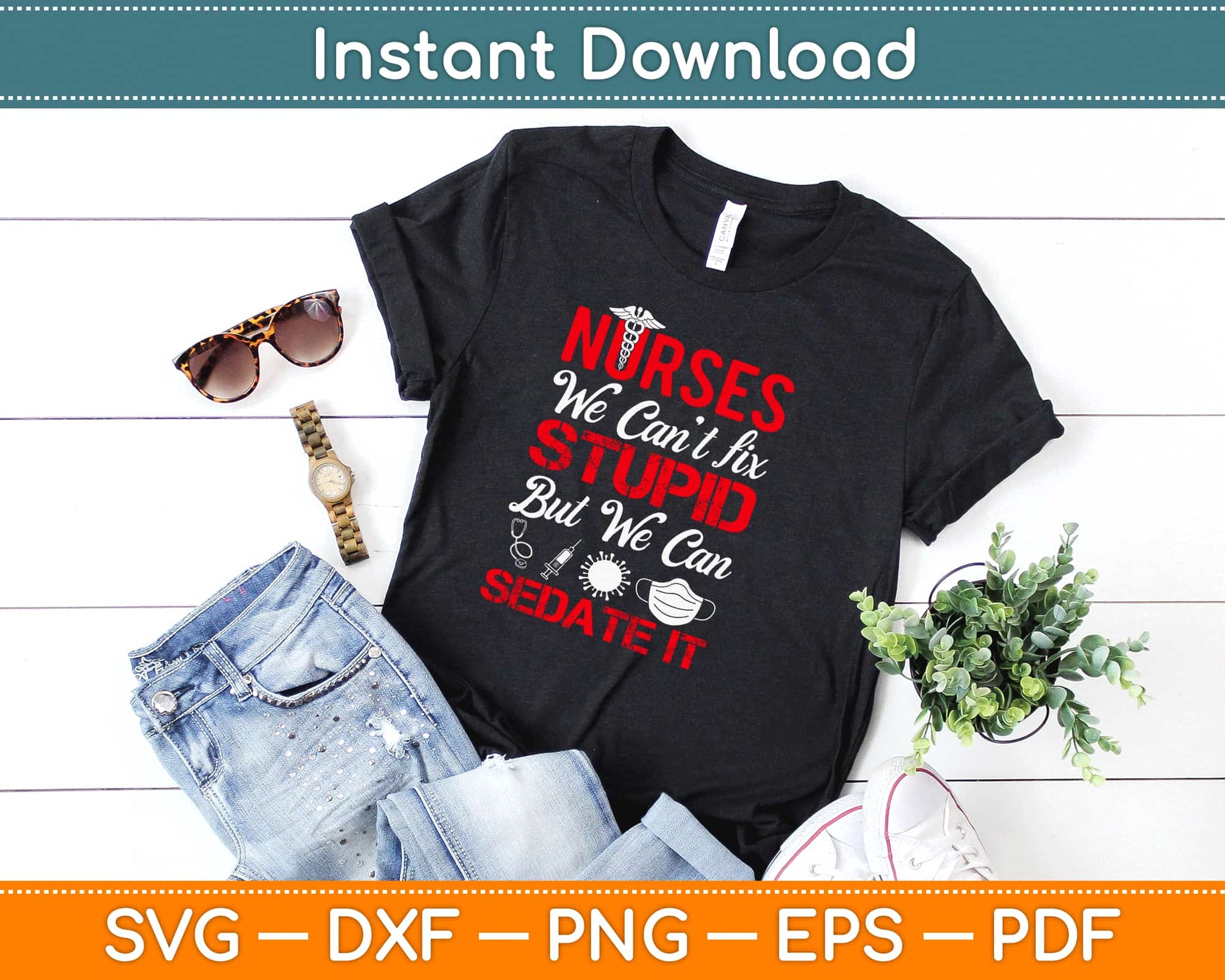 Nurses We Can’t Fix Stupid But We Can Sedate It Svg Design Printable Cutting Files