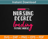 Nursing Degree Loading Future Nurse Svg Design Cricut Printable Cutting Files