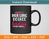 Nursing Degree Loading Future Nurse Svg Design Cricut Printable Cutting Files