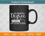 Nursing Degree Loading Future Nurse Svg Design Cricut Printable Cutting Files