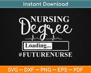 Nursing Degree Loading Future Nurse Svg Design Cricut Printable Cutting Files