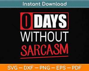 O Days Without Sarcasm Funny Svg Png Dxf Digital Cutting File