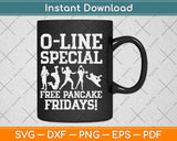 O-Like Special Free Pancake Fridays Funny Lineman Svg Png Dxf Digital Cutting File