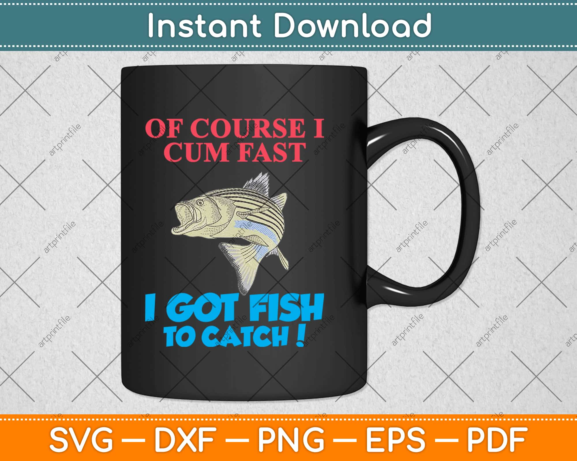 Of Course I Cum Fast I Got Fish To Catch Fishing Svg Png Design Digital  Craft Cut File – artprintfile