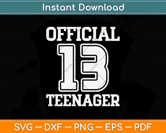 Official Teenager 13th Birthday Gift For Girls Or Boys 13 Svg Png Dxf File