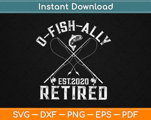 Oh-Fish-Ally Retired 2020 Funny Fishing Retirement Svg Design Cricut Cutting Files