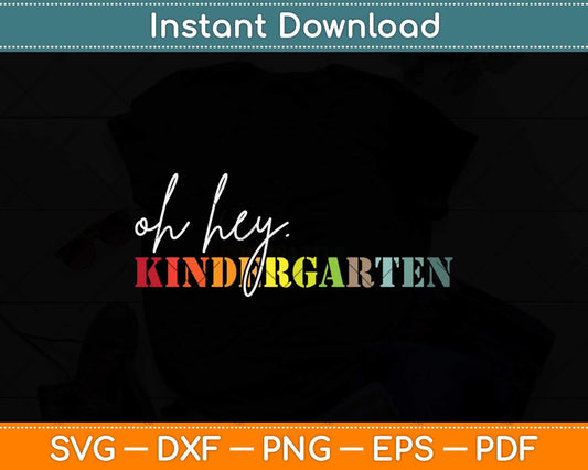 Oh Hey Kindergarten Back to School For Teachers Svg Png Dxf Digital Cutting File