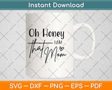 Oh Honey I Am That Mom Svg Design Cricut Printable Cutting Files