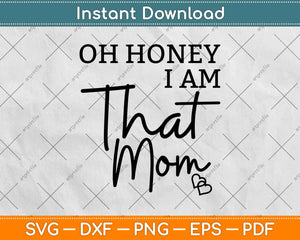 Oh Honey I Am That Mom Svg Design Cricut Printable Cutting Files
