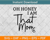 Oh Honey I Am That Mom Svg Design Cricut Printable Cutting Files