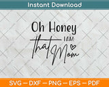 Oh Honey I Am That Mom Svg Design Cricut Printable Cutting Files