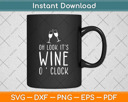 Oh Look It’s Wine O'Clock Funny Mom Wife Svg Png Dxf Digital Cutting File