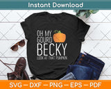 Oh My Gourd Becky Look At That Pumpkin Funny Fall Halloween Svg Png Dxf Cutting File