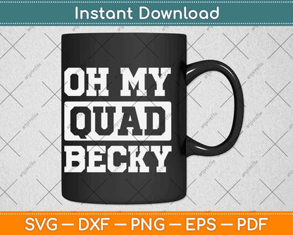 Oh My Quad Becky Funny Svg Png Dxf Digital Cutting File