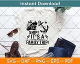 Oh Ship It's a Family Trip Cruise Svg Design Cricut Printable Cutting Files