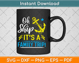 Oh Ship It's a Family Trip - Oh Ship Cruise Svg Design Cricut Printable Cutting Files