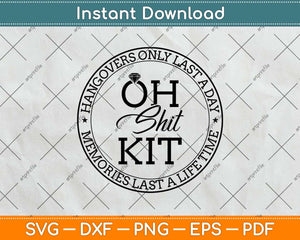 Oh Shit Kit Hangovers Last A Day Memories Last A Lifetime Svg Png Dxf Cutting File