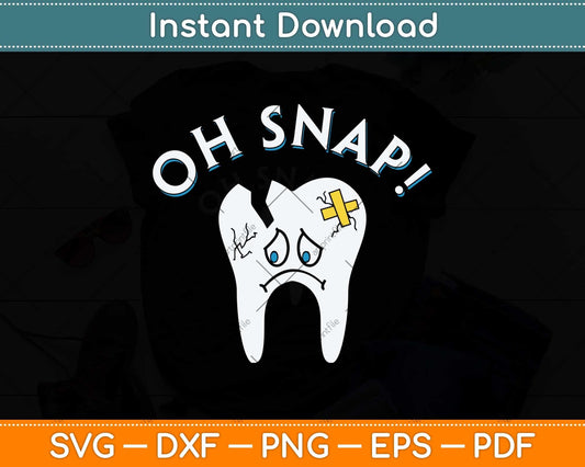 Oh Snap Teeth Doctor Dentistry Dental Hygienist Dentist Svg Png Dxf Cutting File