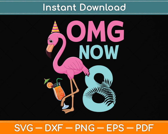 Omg Now 8 Years old Girl Flamingo 8th birthday Party Svg Png Dxf Digital Cutting File