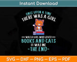 Once Upon A Time There Was A Girl Who Loved Cats And Books Svg Cutting File