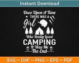 Once Upon A Time There Was A Girl Who Really Loved Camping Svg Design