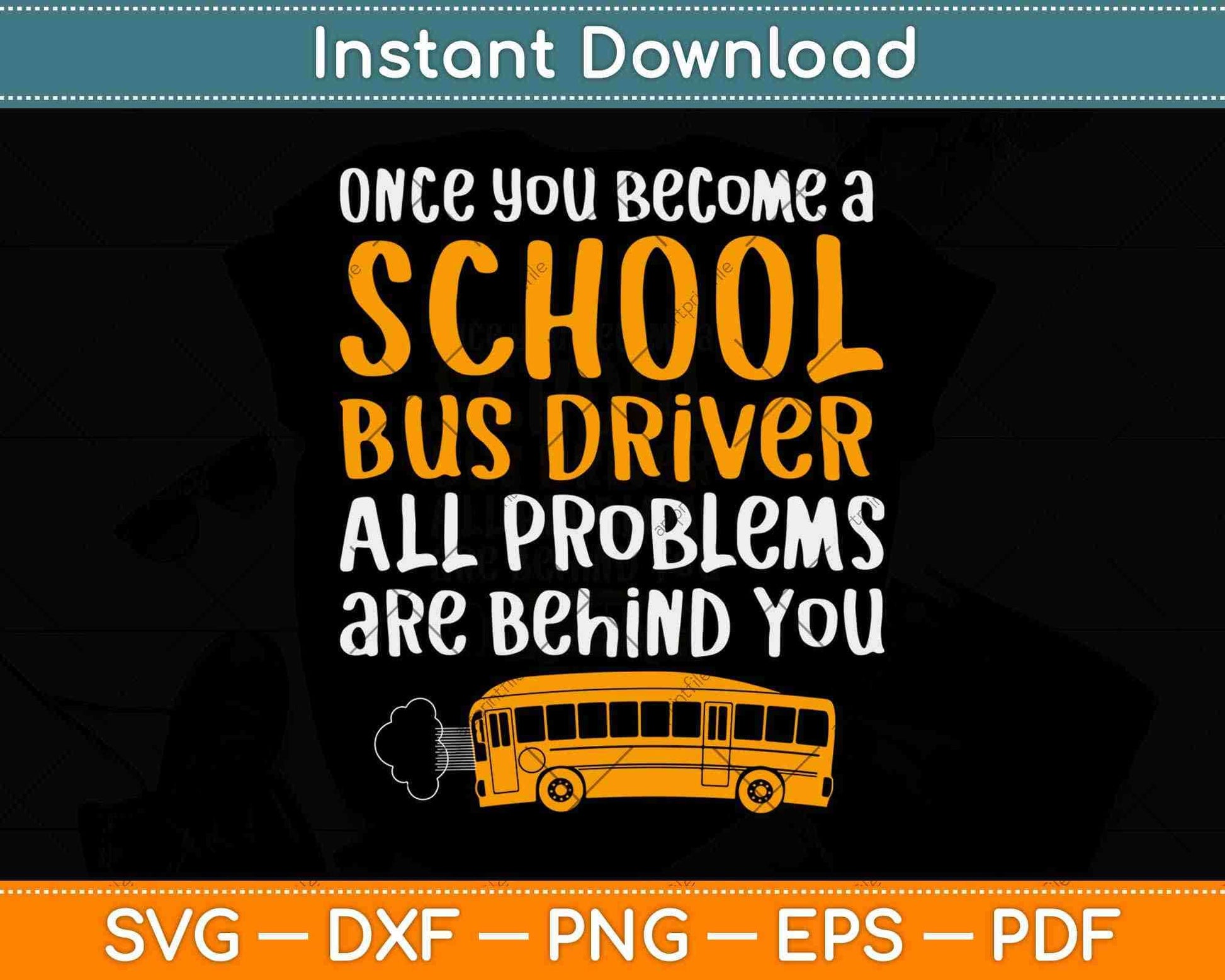 Once You Become A School Bus Driver All Problem Are Behind You Svg Design