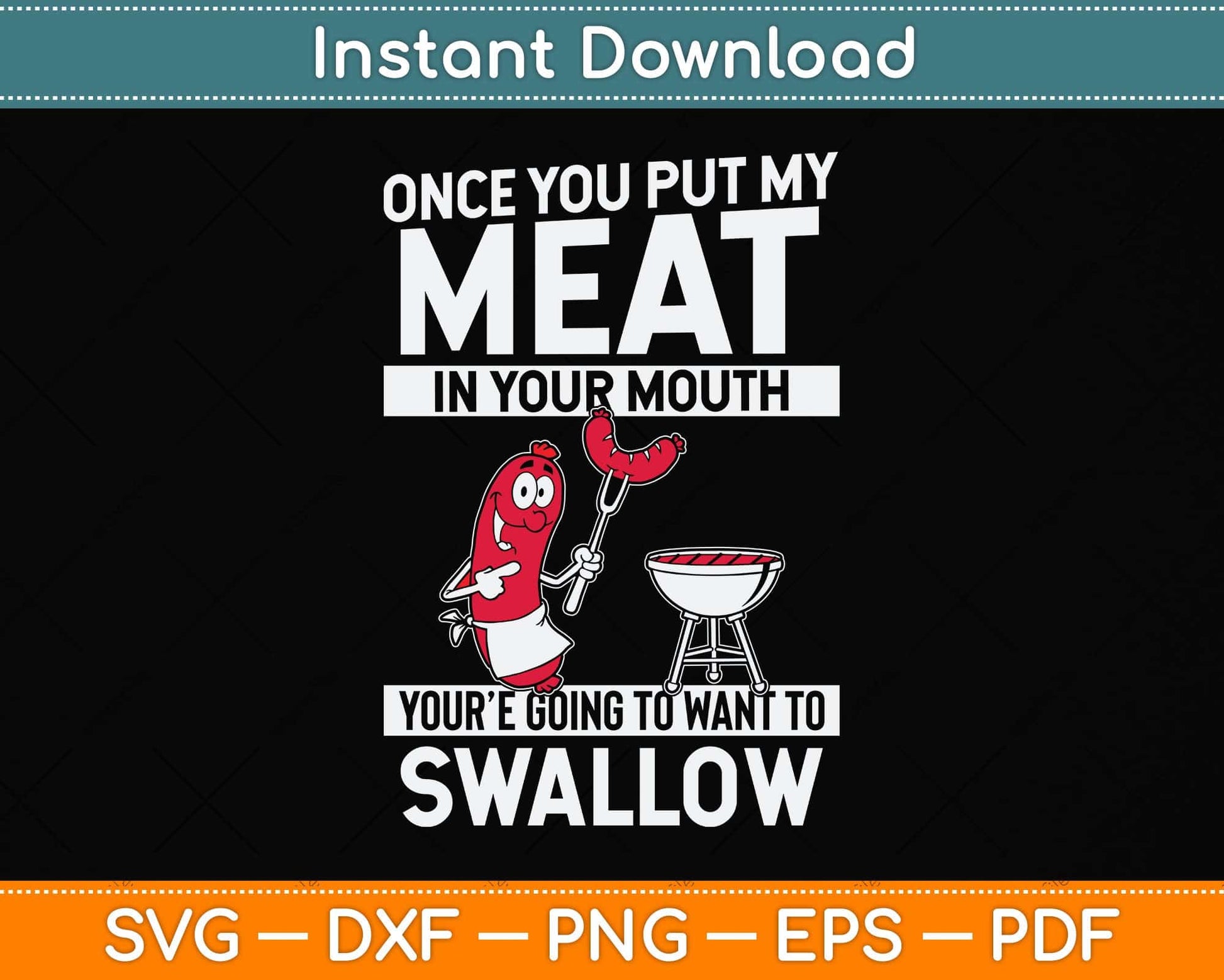 Once You Put My Meat In Your Mouth, You're Going To Want To Svg Png Dxf Cutting File