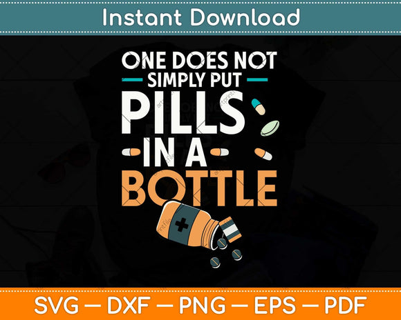 One Does Not Simply Put Pills In A Bottle Funny Pharmacist Svg Png Dxf Cutting File