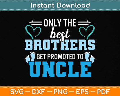 Only The Best Brothers Get Promoted To Uncle Svg Png Dxf Digital Cutting File
