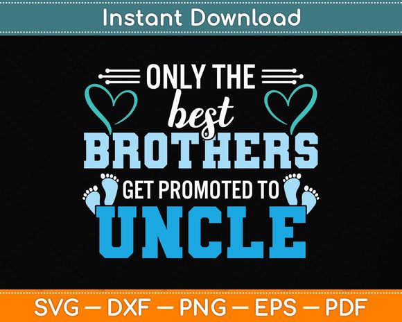 Only The Best Brothers Get Promoted To Uncle Svg Png Dxf Digital Cutting File