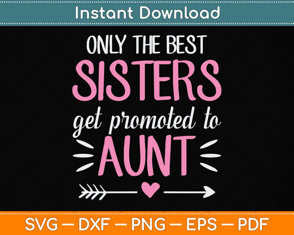 Only The Best Sisters Get Promoted To Aunt Mother's Day Svg Png Dxf Cutting File