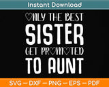 Only the Best Sisters Get Promoted to Auntie Svg Png Dxf Digital Cutting File