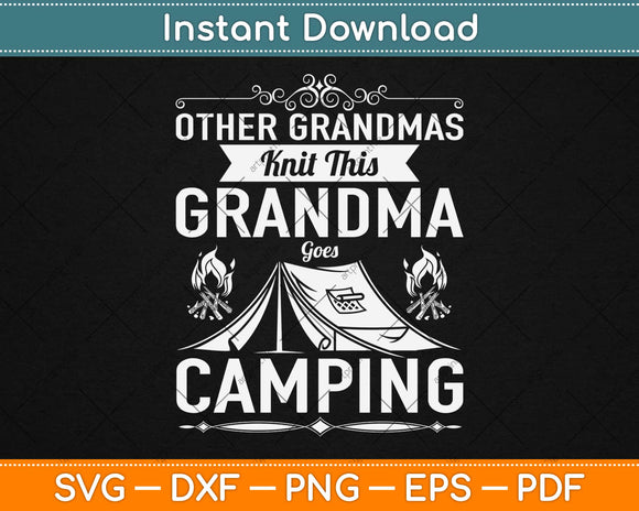 Other Grandmas Knit This Grandma Goes Camping Svg Design Cutting Files