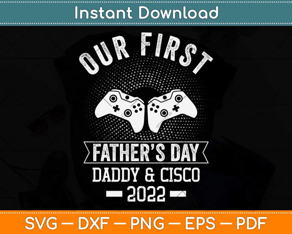 Our First Fathers Day Daddy And Cisco 2022 Svg Png Dxf Digital Cutting File