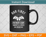 Our First Fathers Day Daddy And Cisco 2022 Svg Png Dxf Digital Cutting File