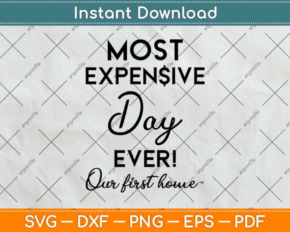 Our First Home Most Expensive Day Ever Svg Png Dxf Digital Cutting File