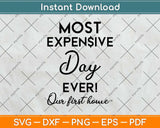 Our First Home Most Expensive Day Ever Svg Png Dxf Digital Cutting File