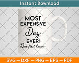 Our First Home Most Expensive Day Ever Svg Png Dxf Digital Cutting File