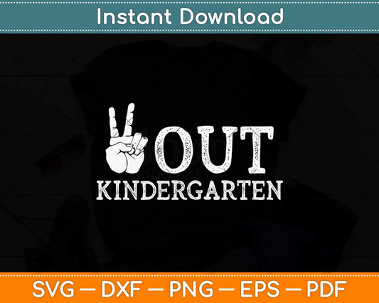 Out Kindergarten Last Day of School Peace Out Kindergarten Svg Png Dxf Cutting File