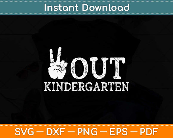 Out Kindergarten Last Day of School Peace Out Kindergarten Svg Png Dxf Cutting File