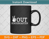 Out Kindergarten Last Day of School Peace Out Kindergarten Svg Png Dxf Cutting File