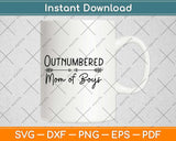 Outnumbered Mom of Boys Svg Design Cricut Printable Cutting Files