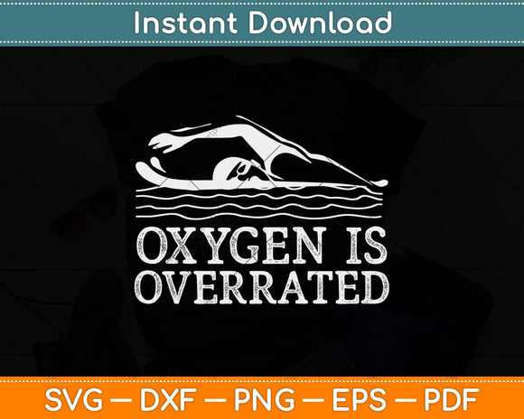 Oxygen Is Overrated Gift Swim Swimming Svg Design Cricut Printable Cutting Files