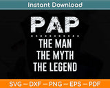 Pap The Man The Myth The Legend Grandpa Svg Png Dxf Digital Cutting File