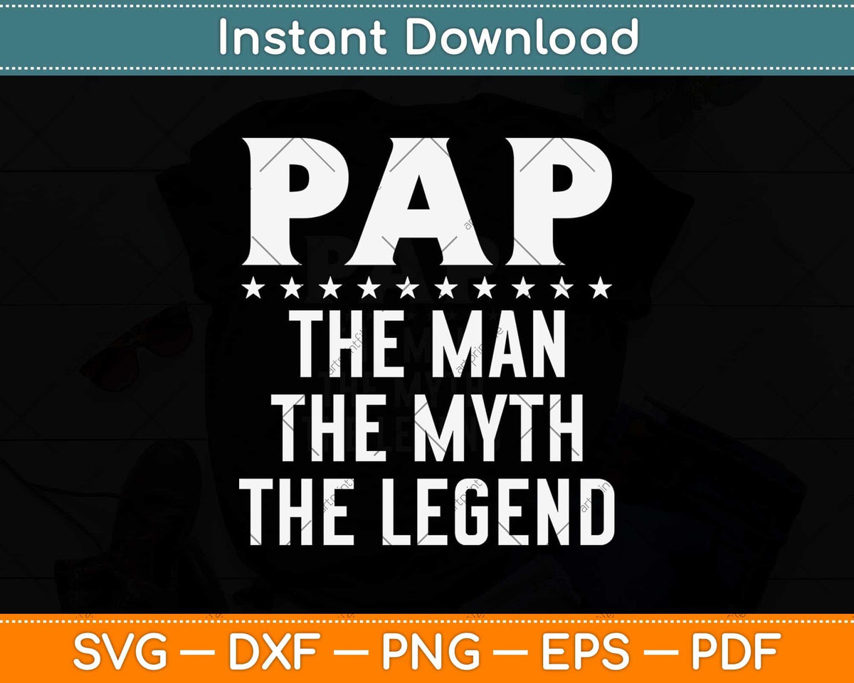 Pap The Man The Myth The Legend Grandpa Svg Png Dxf Digital Cutting File